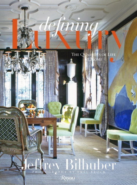 Jeffrey Bilhuber: Defining Luxury : The Qualities of Life at Home, Hardback Book