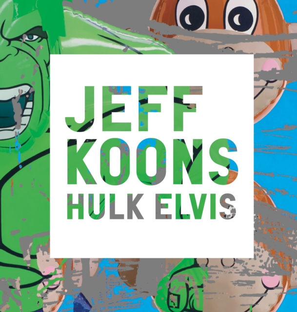 Jeff Koons : Hulk Elvis, Hardback Book