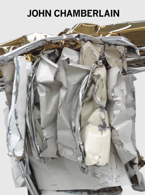 John Chamberlain : New Sculpture, Hardback Book