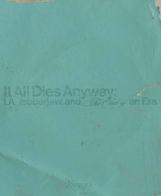It All Dies Anyway : L.A., Jabberjaw, and the End of an Era, Hardback Book