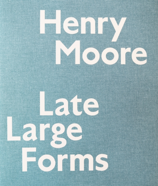 Henry Moore : Late Large Forms, Paperback / softback Book