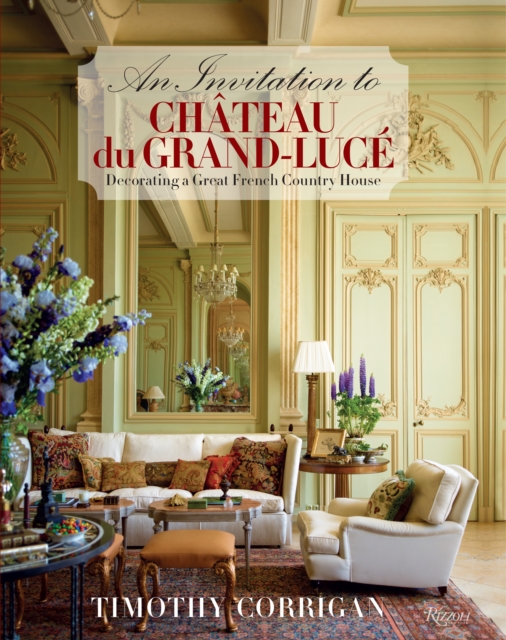 An Invitation to Chateau du Grand-Luce : Decorating a Great French Country House, Hardback Book