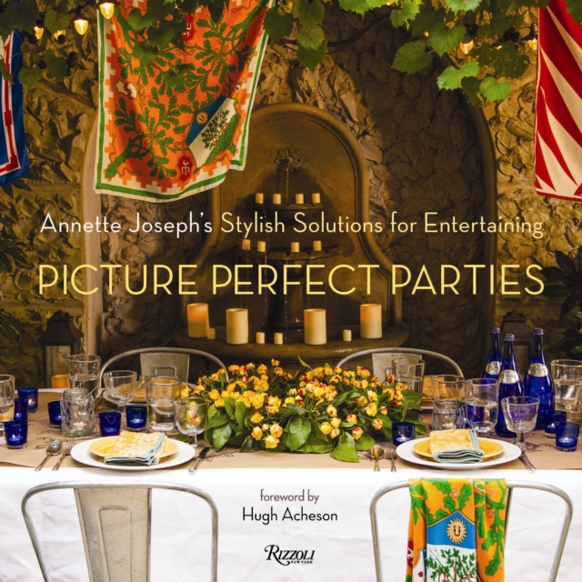 Picture Perfect Parties : Annette Joseph's Stylish Solutions for Entertaining, Hardback Book