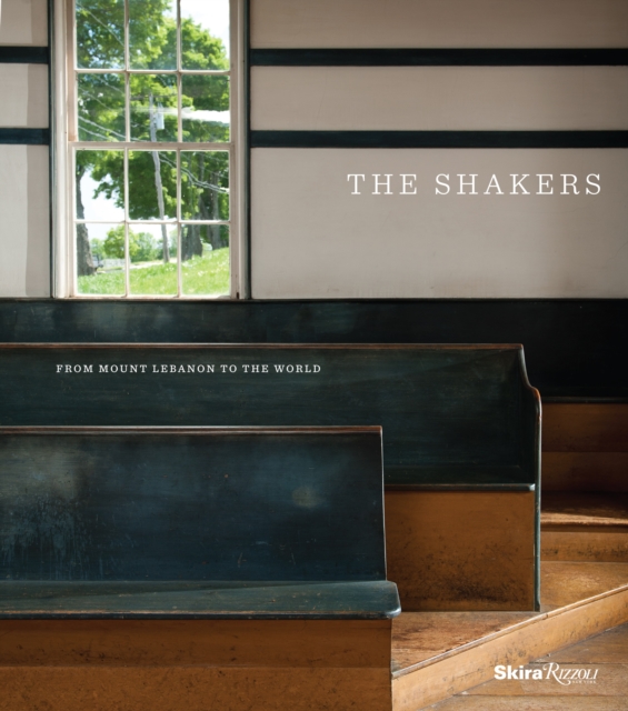 The Shakers : From Mount Lebanon to the World, Hardback Book