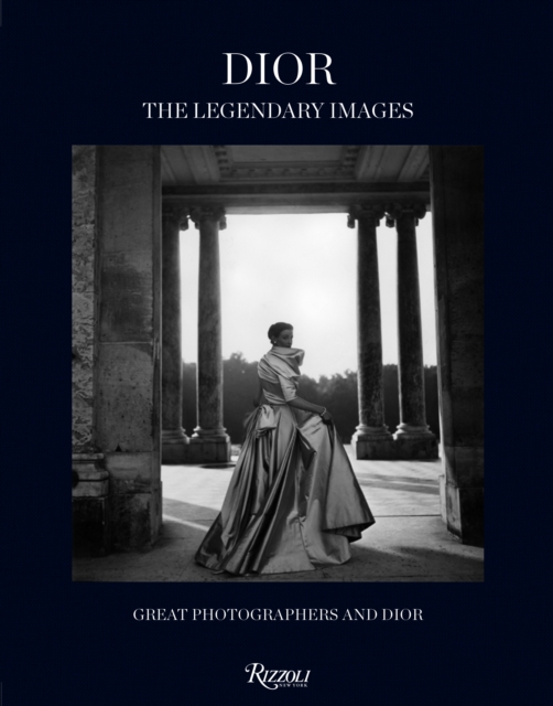 Dior: The Legendary Images : Great Photographers and Dior, Hardback Book