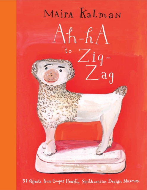 Ah-Ha to Zig-Zag : 31 Objects from Cooper Hewitt, Smithsonian Design Museum, Hardback Book