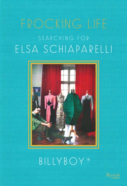 Frocking Life : Searching for Elsa Schiaparelli, Hardback Book