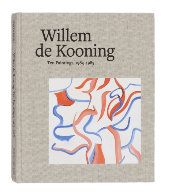Willem de Kooning : Ten Paintings, 1983-1985, Hardback Book