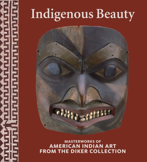 Indigenous Beauty : Masterworks of American Indian Art from the Diker Collection, Hardback Book
