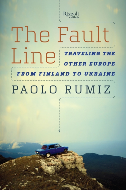 The Fault Line : Traveling the Other Europe, From Finland to Ukraine, Hardback Book