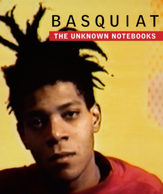 Basquiat: The Unknown Notebooks : The Unknown Notebooks, Hardback Book