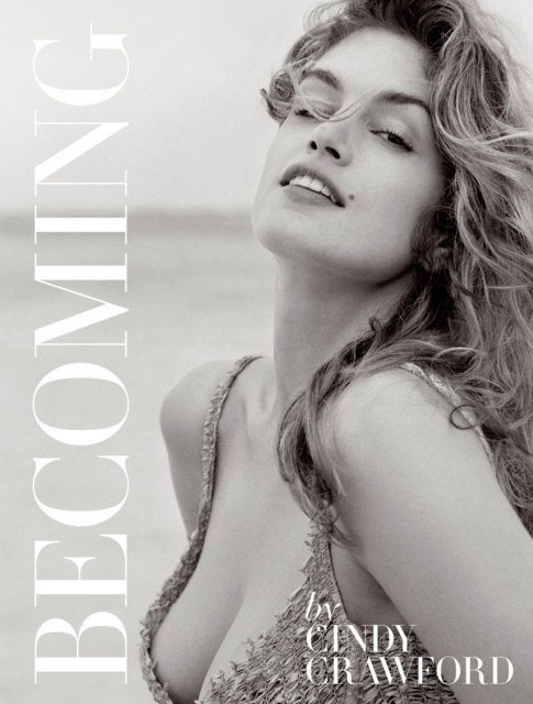 Becoming By Cindy Crawford : By Cindy Crawford with Katherine O' Leary, Hardback Book