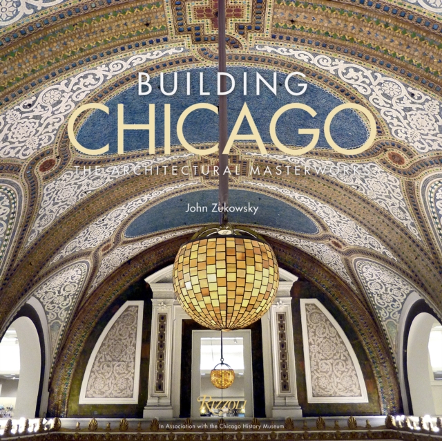 Building Chicago : The Architectural Masterworks, Hardback Book