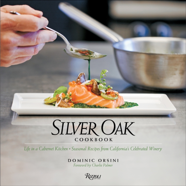 Silver Oak Cookbook : Life in a Cabernet Kitchen - Seasonal Recipes from California's Celebrated Winery, Hardback Book