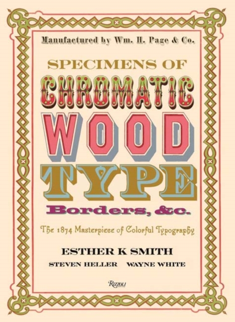 Specimens of Chromatic Wood Type, Borders, &c. : The 1874 Masterpiece of Colorful Typography, Hardback Book