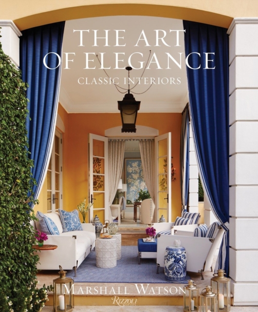 The Art of Elegance : Classic Interiors, Hardback Book
