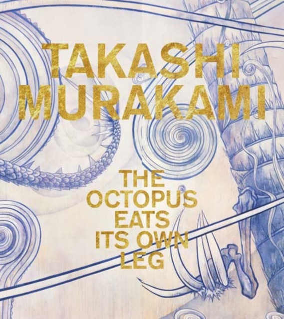 Takashi Murakami : The Octopus Eats Its Own Leg, Hardback Book