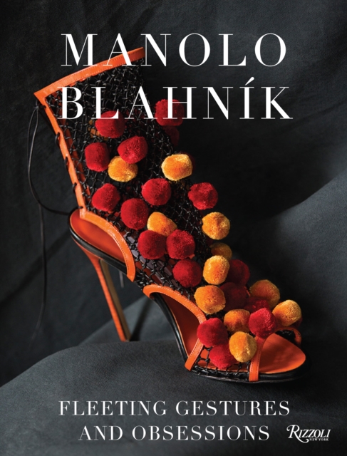 Manolo Blahnik : Fleeting Gestures and Obsessions, Hardback Book