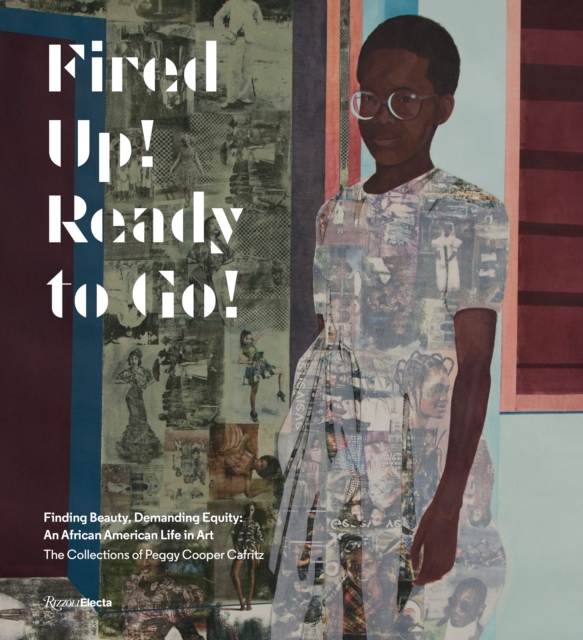 Fired Up! Ready to Go! : Finding Beauty, Demanding Equity. The African American Art Collections of Peggy Cooper Cafritz, Hardback Book