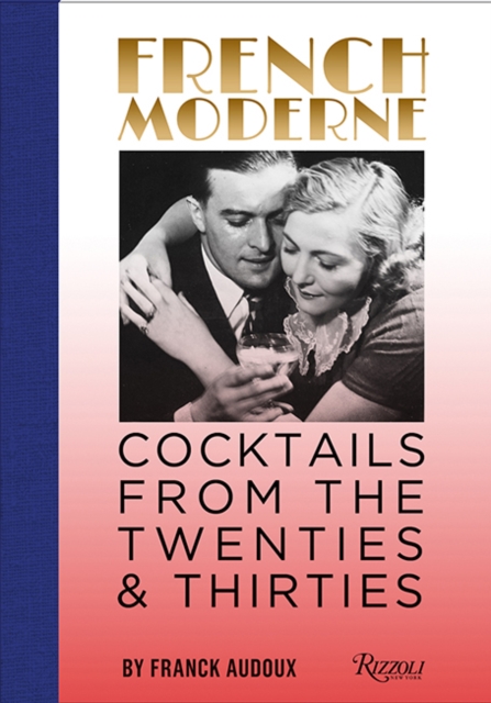 French Moderne : Cocktails from the Twenties and Thirties with recipes, Hardback Book