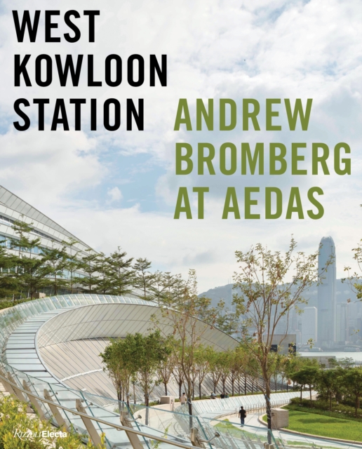 West Kowloon Station : Andrew Bromberg at Aedas, Hardback Book