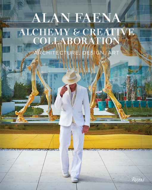 Alan Faena: Alchemy and Creative Collaboration : Architecture, Design, Art, Hardback Book