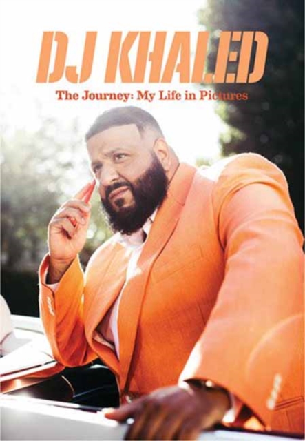 DJ Khaled : The Journey: My Life in Pictures, Hardback Book