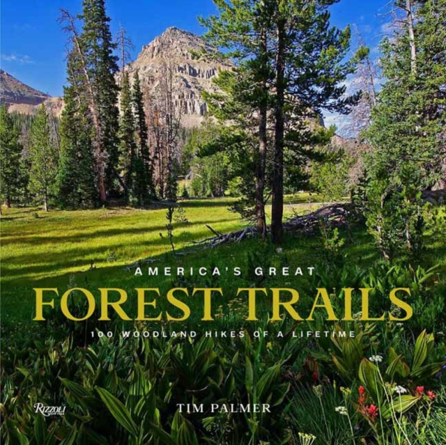 America's Great Forest Trails : 100 Woodland Hikes of a Lifetime, Hardback Book