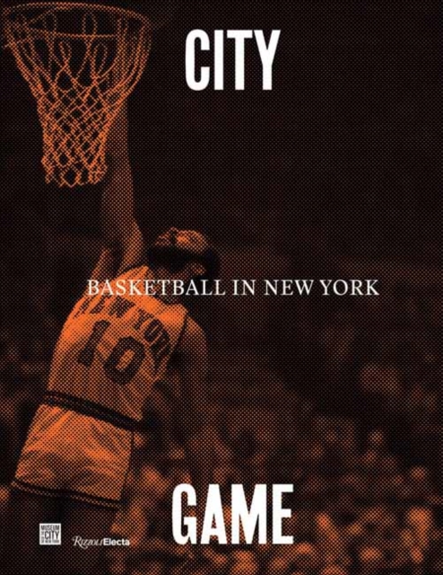 City/Game : Basketball in New York, Hardback Book