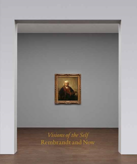 Visions of the Self : Rembrandt and Now, Hardback Book