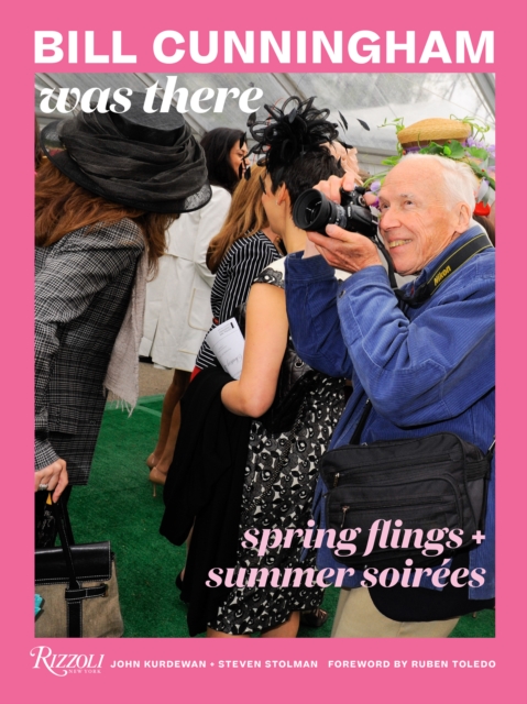 Bill Cunningham Was There : Spring Flings + Summer Soirees, Hardback Book