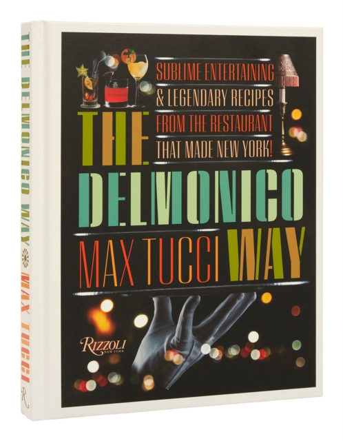 The Delmonico Way : Sublime Entertaining and Legendary Recipes from the Restaurant That Made New York, Hardback Book