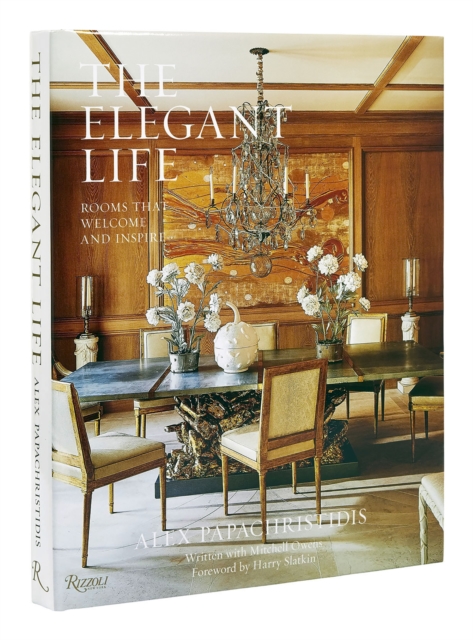 The Elegant Life : Interiors to Enjoy With Family and Friends, Hardback Book