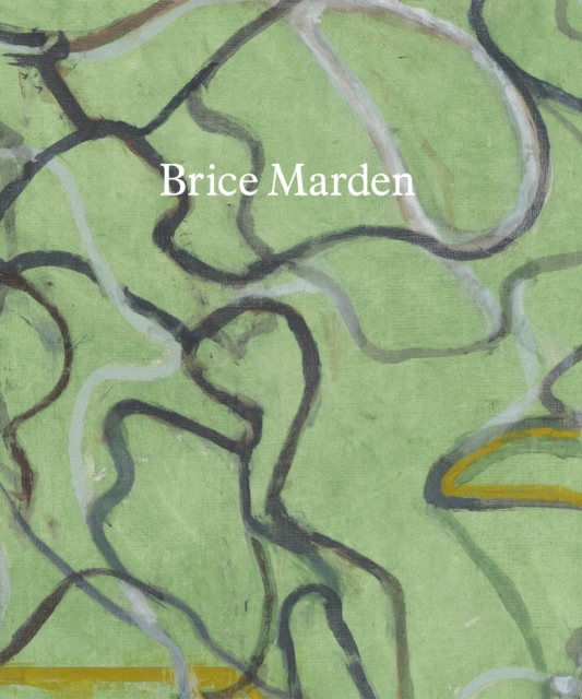 Brice Marden : These Paintings are of Themselves, Hardback Book