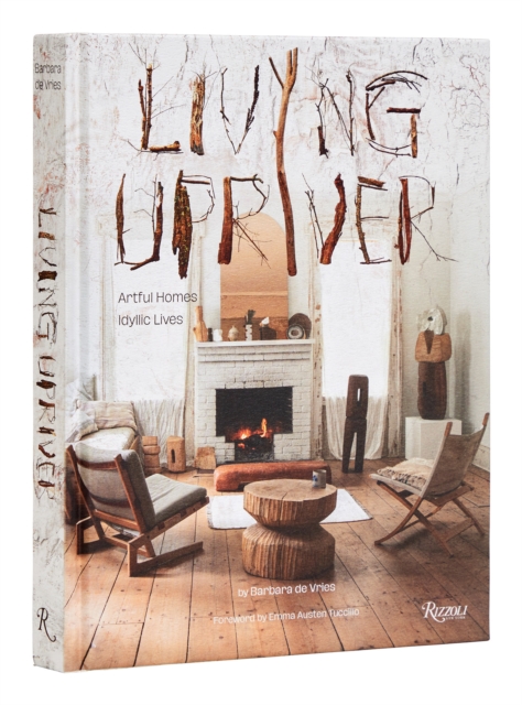 Living Upriver : Artful Homes, Idyllic Lives, Hardback Book