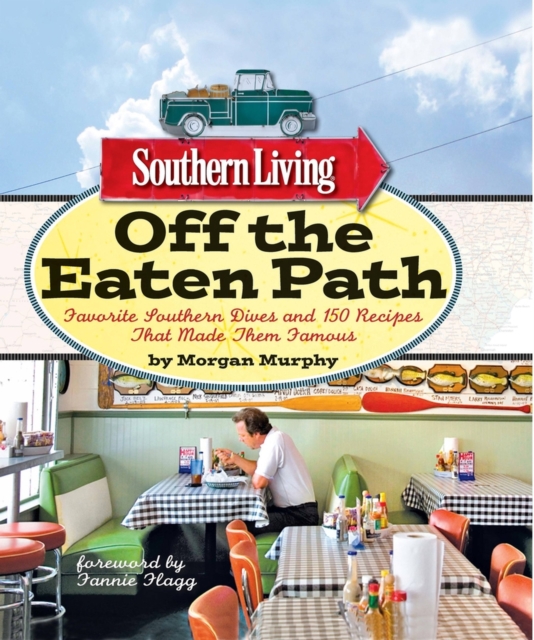 Southern Living Off the Eaten Path : Favorite Southern Dives and 150 Recipes that Made Them Famous, Paperback / softback Book
