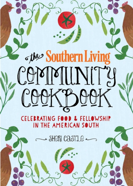 The Southern Living Community Cookbook : Celebrating food and fellowship in the American South, Hardback Book