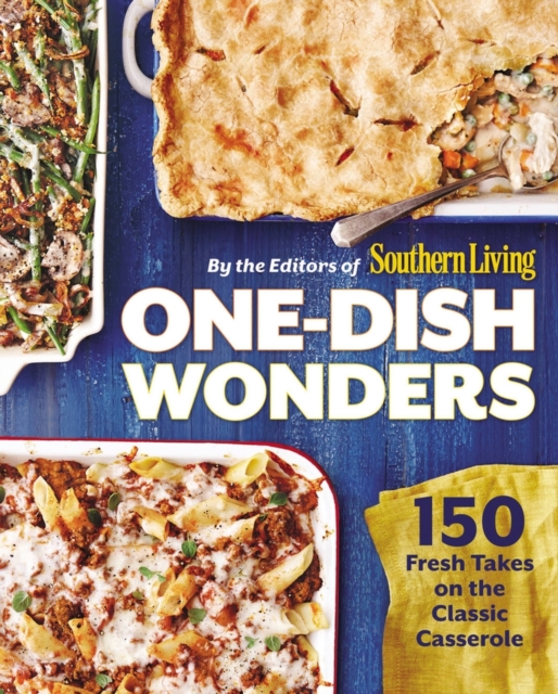 One-Dish Wonders : 150 Fresh Takes on the Classic Casserole, Paperback / softback Book