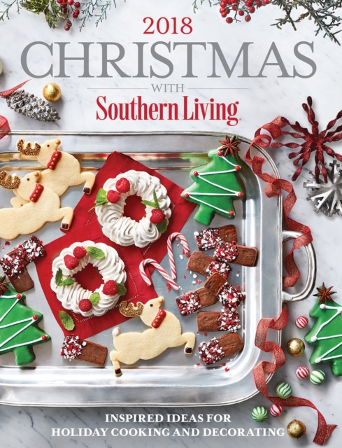 Christmas with Southern Living 2018 : Inspired Ideas for Holiday Cooking and Decorating, Hardback Book