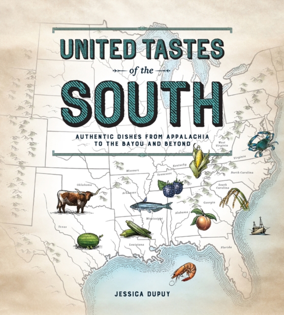 United Tastes of the South (Southern Living) : Authentic Dishes from Appalachia to the Bayou and Beyond, Hardback Book