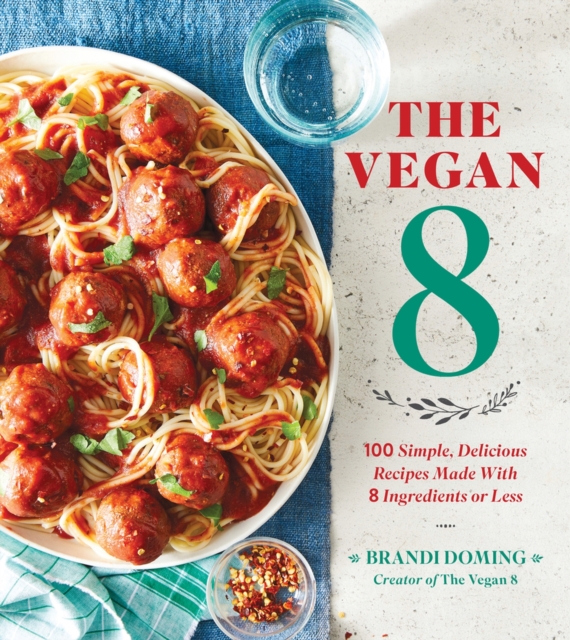 The Vegan 8 : 100 Simple, Delicious Recipes Made with 8 Ingredients or Less, Paperback / softback Book