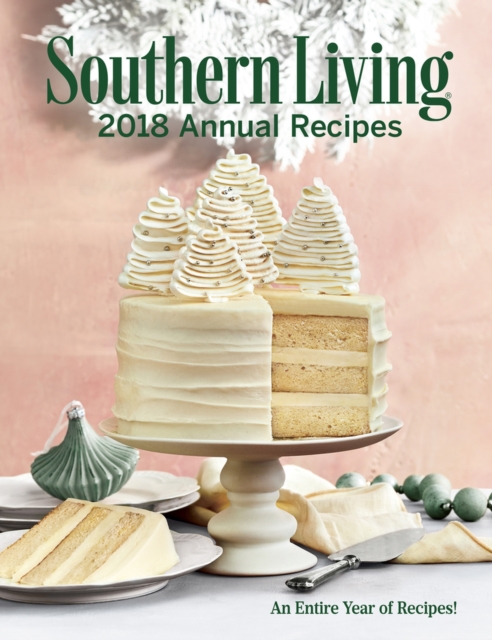 Southern Living 2018 Annual Recipes : An Entire Year of Cooking, Hardback Book