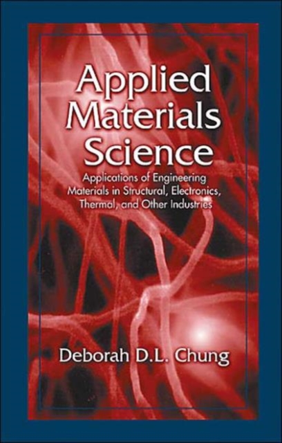 Applied Materials Science : Applications of Engineering Materials in Structural, Electronics, Thermal, and Other Industries, Hardback Book
