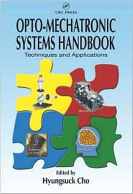 Opto-Mechatronic Systems Handbook : Techniques and Applications, Hardback Book