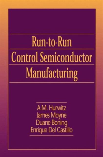 Run-to-Run Control in Semiconductor Manufacturing, Hardback Book