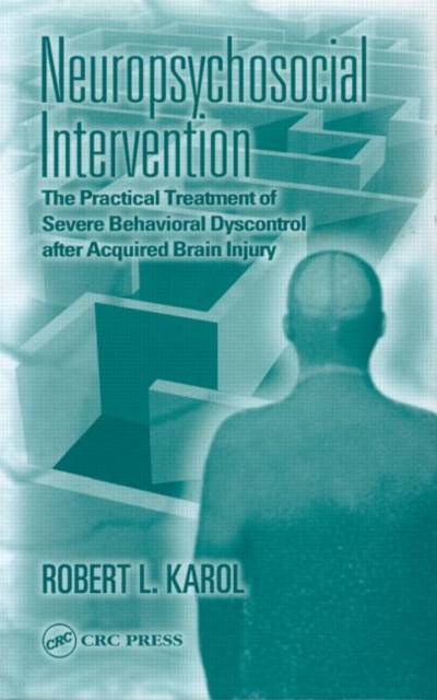 Neuropsychosocial Intervention : The Practical Treatment of Severe Behavioral Dyscontrol After Acquired Brain Injury, Hardback Book