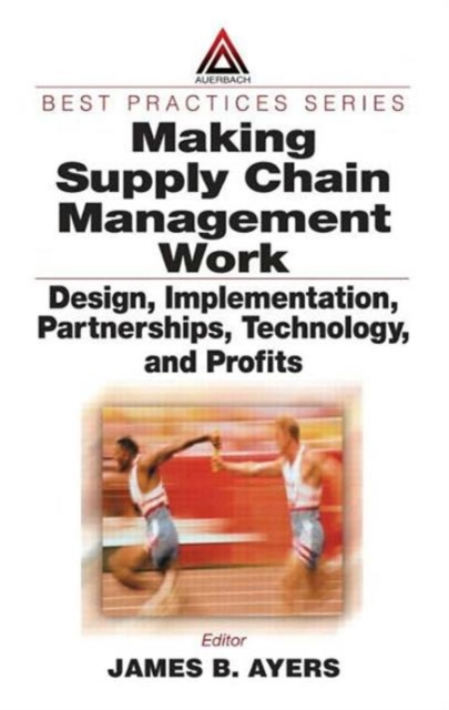 Making Supply Chain Management Work : Design, Implementation, Partnerships, Technology, and Profits, Hardback Book