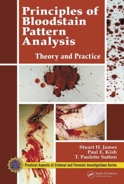 Principles of Bloodstain Pattern Analysis : Theory and Practice, Hardback Book