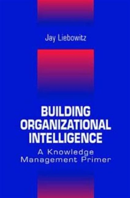 Building Organizational Intelligence : A Knowledge Management Primer, Hardback Book