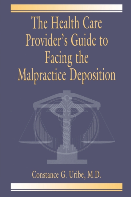The Health Care Provider's Guide to Facing the Malpractice Deposition, Paperback / softback Book